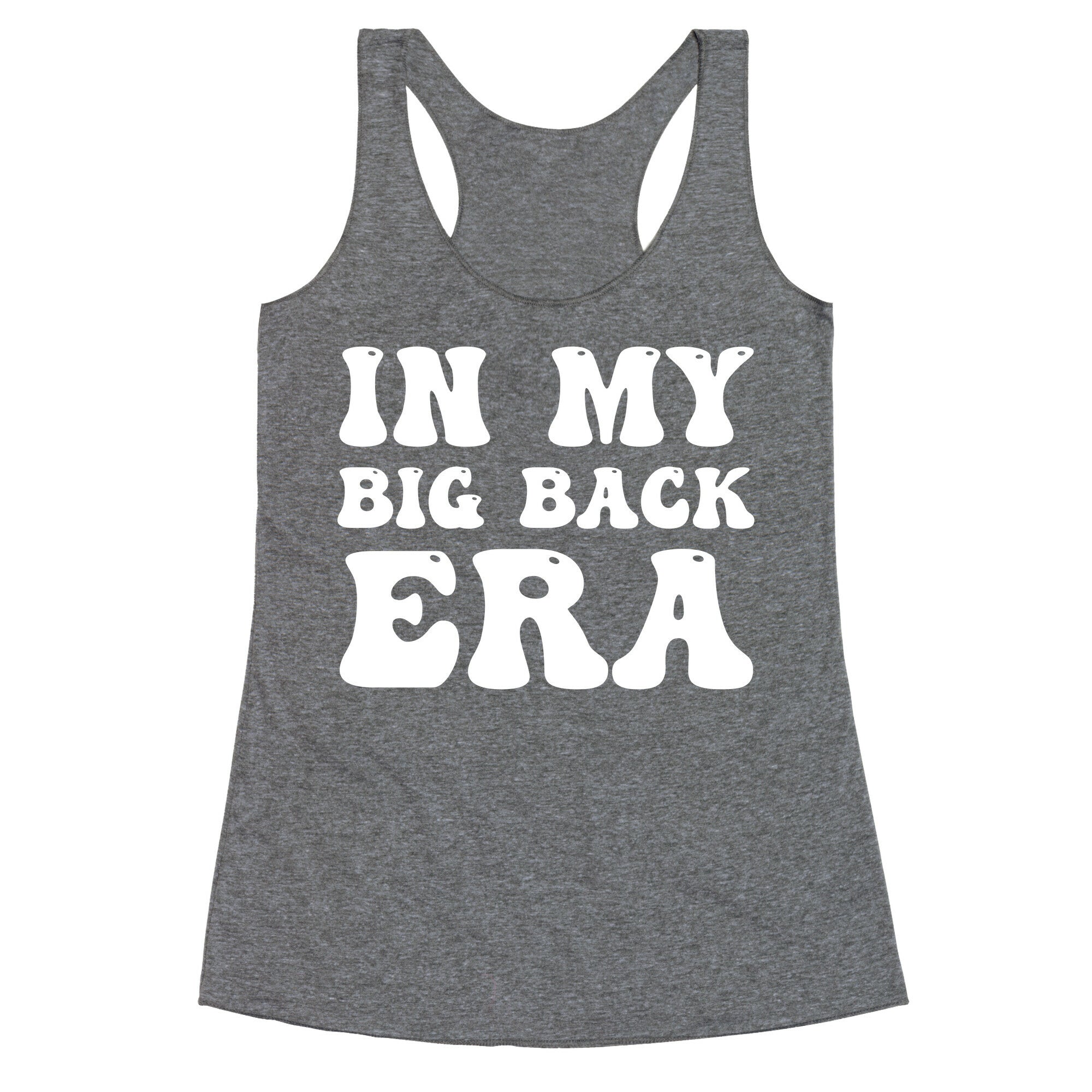 In My Big Back Era Racerback Tank